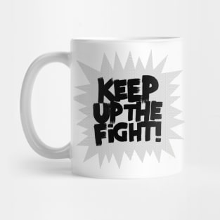 KEEP UP THE FIGHT! Mug